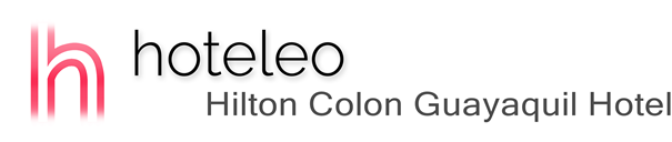 hoteleo - Hilton Colon Guayaquil Hotel