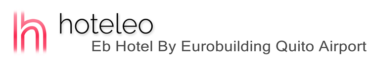 hoteleo - Eb Hotel By Eurobuilding Quito Airport